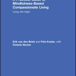 A Practical Guide to Mindfulness-Based Compassionate Living A Practical Guide to Mindfulness-Based Compassionate Living