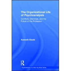 The Organizational Life of Psychoanalysis The Organizational Life of Psychoanalysis