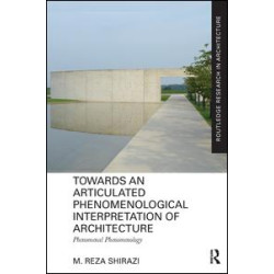 Towards an Articulated Phenomenological Interpretation of Architecture Towards an Articulated Phenomenological Interpretation of Architecture