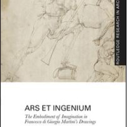 Ars et Ingenium: The Embodiment of Imagination in Francesco di Giorgio Martini’s Drawings Ars et Ingenium: The Embodiment of Imagination in Francesco di Giorgio Martini’s Drawings