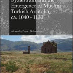 Byzantium and the Emergence of Muslim-Turkish Anatolia, ca. 1040-1130