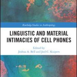 Linguistic and Material Intimacies of Cell Phones Linguistic and Material Intimacies of Cell Phones