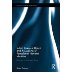 Indian Classical Dance and the Making of Postcolonial National Identities
