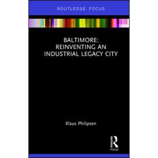 Baltimore: Reinventing an Industrial Legacy City Baltimore: Reinventing an Industrial Legacy City