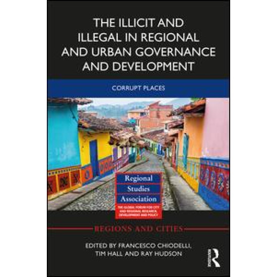 The Illicit and Illegal in Regional and Urban Governance and Development The Illicit and Illegal in Regional and Urban Governance and Development