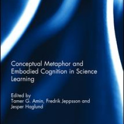 Conceptual metaphor and embodied cognition in science learning Conceptual metaphor and embodied cognition in science learning