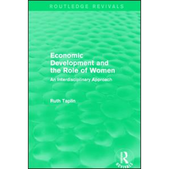 Routledge Revivals: Economic Development and the Role of Women (1989) Routledge Revivals: Economic Development and the Role of Women (1989)