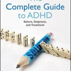 The Complete Guide to ADHD The Complete Guide to ADHD