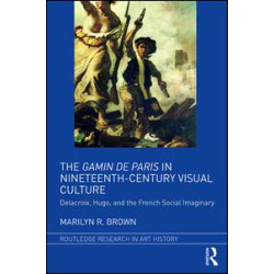 The Gamin de Paris in Nineteenth-Century Visual Culture The Gamin de Paris in Nineteenth-Century Visual Culture
