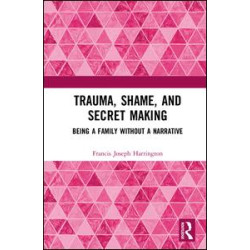Trauma, Shame, and Secret Making Trauma, Shame, and Secret Making
