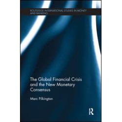 The Global Financial Crisis and the New Monetary Consensus The Global Financial Crisis and the New Monetary Consensus
