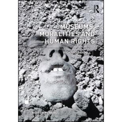 Museums, Moralities and Human Rights Museums, Moralities and Human Rights
