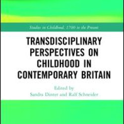 Transdisciplinary Perspectives on Childhood in Contemporary Britain Transdisciplinary Perspectives on Childhood in Contemporary Britain