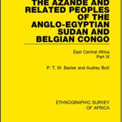 The Azande and Related Peoples of the Anglo-Egyptian Sudan and Belgian Congo The Azande and Related Peoples of the Anglo-Egyptian Sudan and Belgian Congo