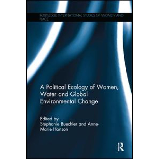 A Political Ecology of Women, Water and Global Environmental Change A Political Ecology of Women, Water and Global Environmental Change