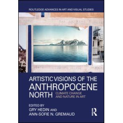 Artistic Visions of the Anthropocene North Artistic Visions of the Anthropocene North