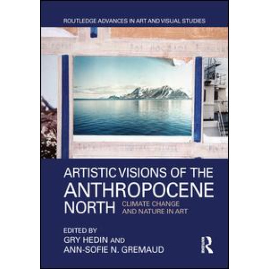 Artistic Visions of the Anthropocene North Artistic Visions of the Anthropocene North