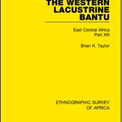 The Western Lacustrine Bantu (Nyoro, Toro, Nyankore, Kiga, Haya and Zinza with Sections on the Amba and Konjo)