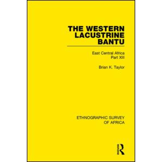 The Western Lacustrine Bantu (Nyoro, Toro, Nyankore, Kiga, Haya and Zinza with Sections on the Amba and Konjo)