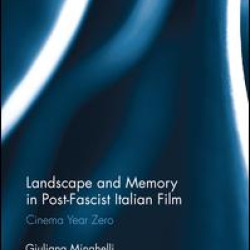 Landscape and Memory in Post-Fascist Italian Film Landscape and Memory in Post-Fascist Italian Film