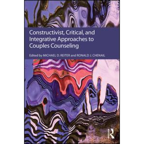 Constructivist, Critical, And Integrative Approaches To Couples Counseling Constructivist, Critical, And Integrative Approaches To Couples Counseling