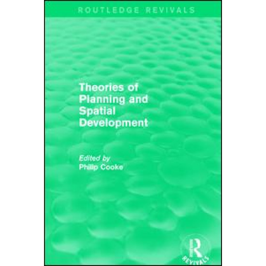 Routledge Revivals: Theories of Planning and Spatial Development (1983) Routledge Revivals: Theories of Planning and Spatial Development (1983)
