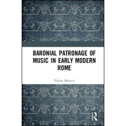Baronial Patronage of Music in Early Modern Rome Baronial Patronage of Music in Early Modern Rome