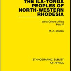 The Ila-Tonga Peoples of North-Western Rhodesia The Ila-Tonga Peoples of North-Western Rhodesia