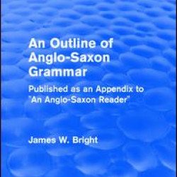 Routledge Revivals: An Outline of Anglo-Saxon Grammar (1936)
