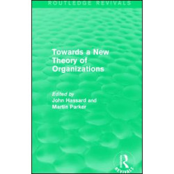 Routledge Revivals: Towards a New Theory of Organizations (1994) Routledge Revivals: Towards a New Theory of Organizations (1994)