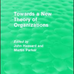 Routledge Revivals: Towards a New Theory of Organizations (1994) Routledge Revivals: Towards a New Theory of Organizations (1994)
