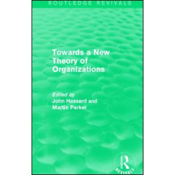 Routledge Revivals: Towards a New Theory of Organizations (1994) Routledge Revivals: Towards a New Theory of Organizations (1994)