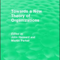 Routledge Revivals: Towards a New Theory of Organizations (1994) Routledge Revivals: Towards a New Theory of Organizations (1994)