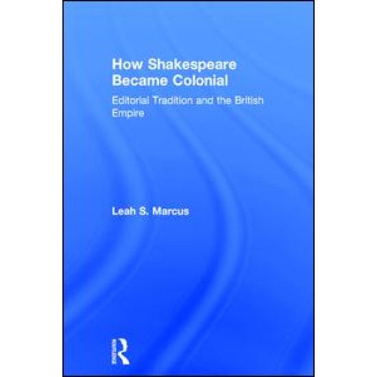 How Shakespeare Became Colonial How Shakespeare Became Colonial