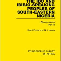 The Ibo and Ibibio-Speaking Peoples of South-Eastern Nigeria The Ibo and Ibibio-Speaking Peoples of South-Eastern Nigeria