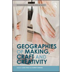 Geographies of Making, Craft and Creativity Geographies of Making, Craft and Creativity