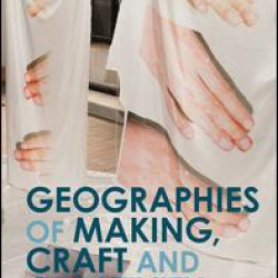 Geographies of Making, Craft and Creativity Geographies of Making, Craft and Creativity