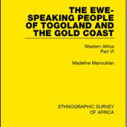 The Ewe-Speaking People of Togoland and the Gold Coast The Ewe-Speaking People of Togoland and the Gold Coast