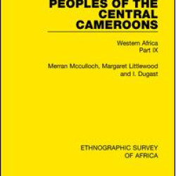 Peoples of the Central Cameroons (Tikar. Bamum and Bamileke. Banen, Bafia and Balom) Peoples of the Central Cameroons (Tikar. Bamum and Bamileke. Banen, Bafia and Balom)