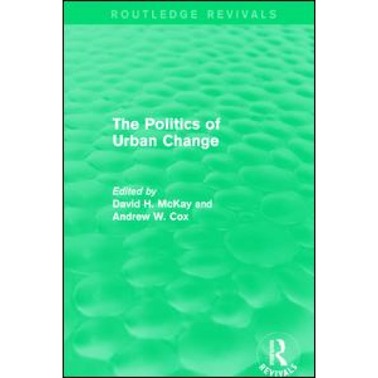 Routledge Revivals: The Politics of Urban Change (1979) Routledge Revivals: The Politics of Urban Change (1979)