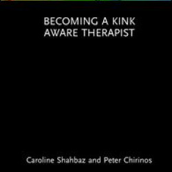 Becoming a Kink Aware Therapist Becoming a Kink Aware Therapist