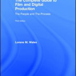 The Complete Guide to Film and Digital Production The Complete Guide to Film and Digital Production
