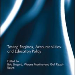 Testing Regimes, Accountabilities and Education Policy Testing Regimes, Accountabilities and Education Policy