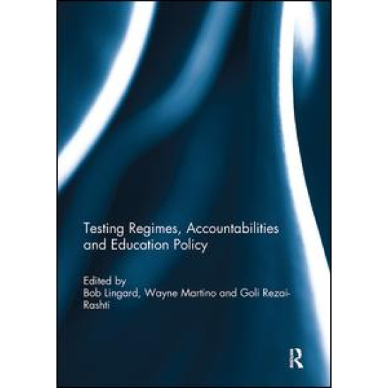 Testing Regimes, Accountabilities and Education Policy Testing Regimes, Accountabilities and Education Policy