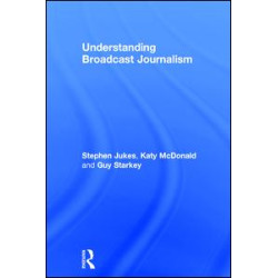 Understanding Broadcast Journalism Understanding Broadcast Journalism