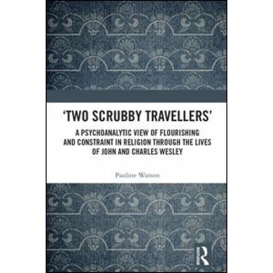 ‘Two Scrubby Travellers’: A psychoanalytic view of flourishing and constraint in religion through the lives of John and Charles Wesley