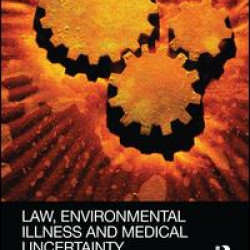 Law, Environmental Illness and Medical Uncertainty Law, Environmental Illness and Medical Uncertainty