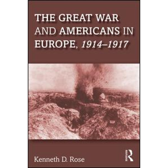 The Great War and Americans in Europe, 1914-1917 The Great War and Americans in Europe, 1914-1917