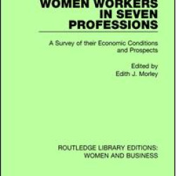 Women Workers in Seven Professions Women Workers in Seven Professions