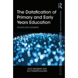 The Datafication of Primary and Early Years Education The Datafication of Primary and Early Years Education